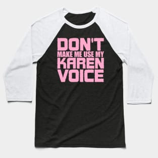 Don't Make Me Use My Karen Voice Baseball T-Shirt